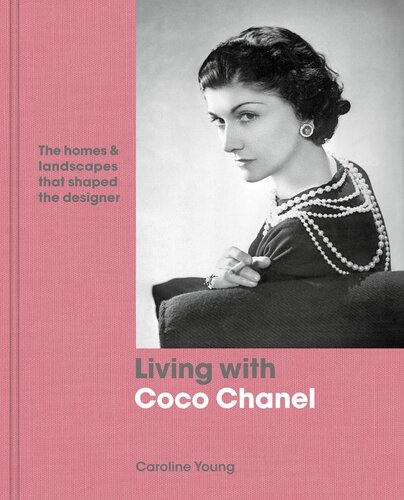Living with Coco Chanel: The Homes and Landscapes That Shaped the Designer