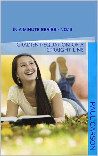 Gradient/Equation of A Straight Line - In A Minute: Book 13 of the In A Minute Series