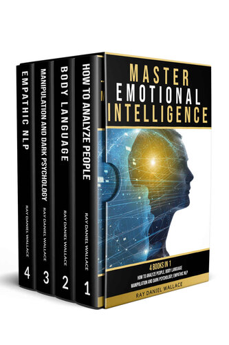 MASTER EMOTIONAL INTELLIGENCE: 4 BOOKS IN 1 How to Analyze People, Body Language, Manipulation and Dark Psychology, Empathic NLP