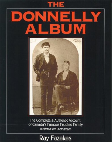 The Donnelly Album: The Complete And Authentic Account Illustrated With Photographs Of Canada's Famous Feuding Family
