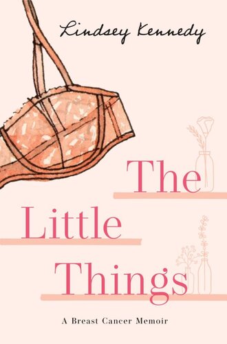 LITTLE THINGS : a breast cancer memoir.