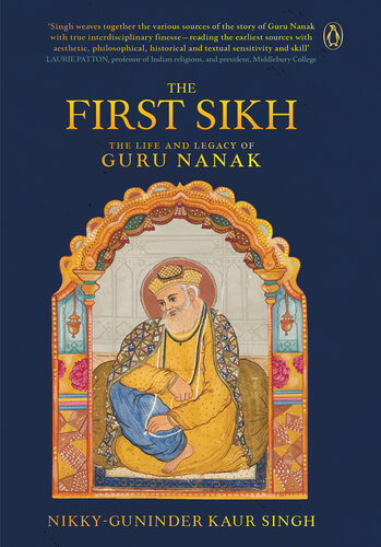 The first Sikh : the life and legacy of Guru Nanak