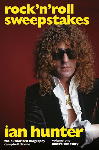 Rock 'n' Roll Sweepstakes: Rock'n'Roll Sweepstakes: The Authorised Biography of Ian Hunter Volume 1