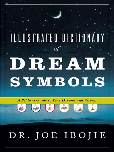 Illustrated Dictionary of Dream Symbols: A Biblical Guide to Your Dreams and Visions