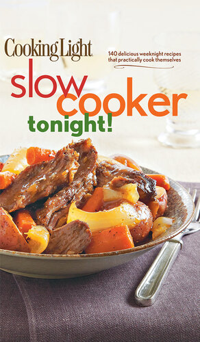 Cooking Light Slow-Cooker Tonight!: 140 delicious weeknight recipes that practically cook themselves