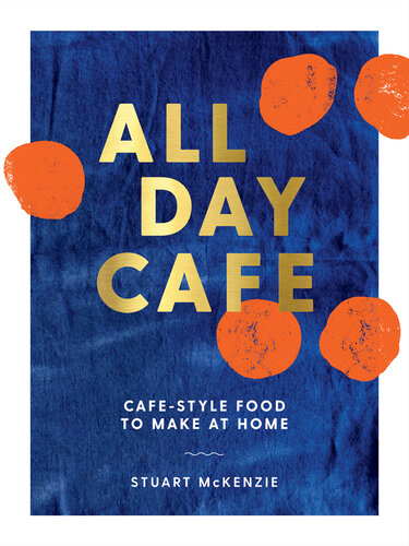 All Day Cafe: Cafe-Style Food to Make at Home