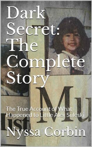 Dark Secret: The Complete Story: The True Account of What Happened to Little Alex Suleski