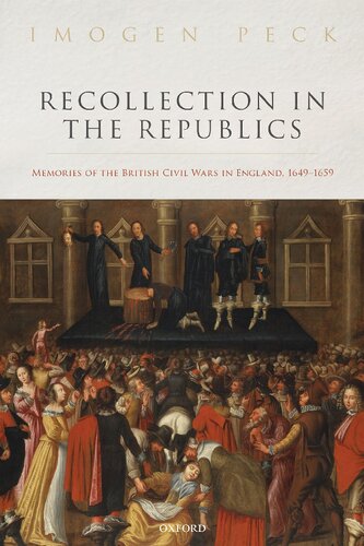 Recollection in the Republics: Memories of the British Civil Wars in England, 1649-1659