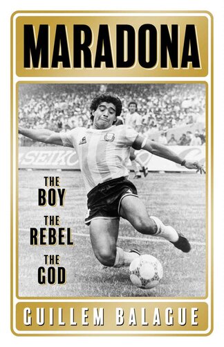 Maradona : the boy, the rebel, the God
