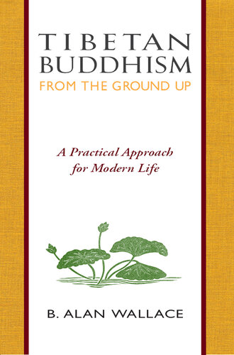 Tibetan Buddhism from the Ground Up: A Practical Approach for Modern Life