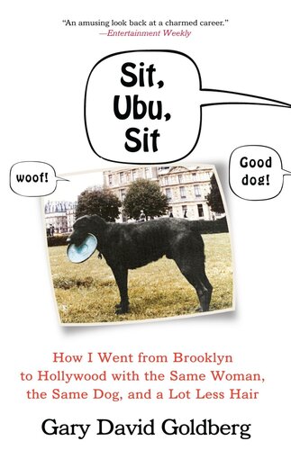 Sit, Ubu, Sit: How I Went from Brooklyn to Hollywood with the Same Woman, the Same Dog, and a Lot Less Hair