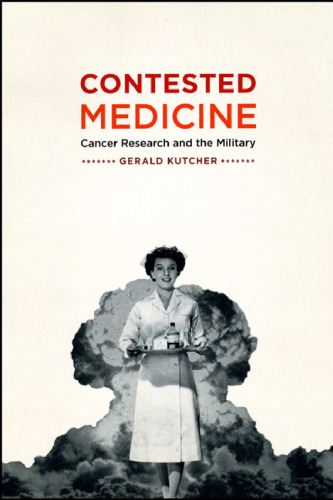 Contested Medicine: Cancer Research and the Military