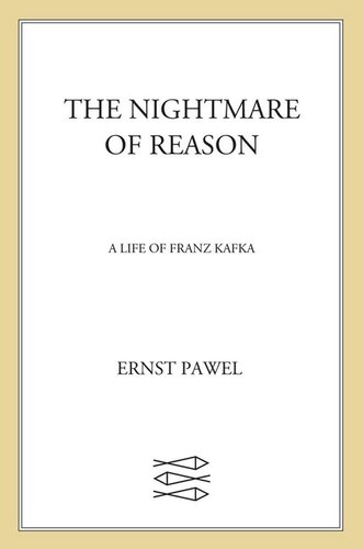 The Nightmare of Reason: A Life of Franz Kafka