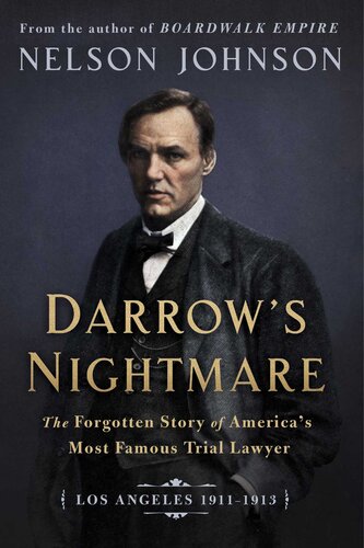 Darrow's Nightmare: The Forgotten Story of America's Most Famous Trial Lawyer (Los Angeles 1911-1913)