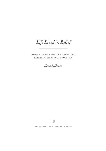 Life Lived in Relief: Humanitarian Predicaments and Palestinian Refugee Politics