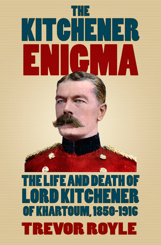 The Kitchener Enigma : the Life and Death of Lord Kitchener of Khartoum, 1850-1916.