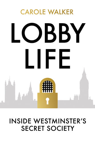 LOBBY LIFE : inside westminster's secret society.