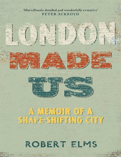London Made Us: A Memoir of a Shape-Shifting City
