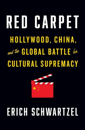 Red carpet : Hollywood, China, and the global battle for cultural supremacy