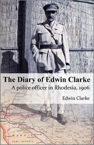 The Diary of Edwin Clarke: A police officer in Rhodesia, 1906