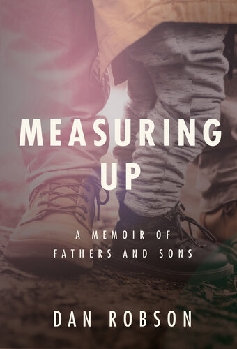Measuring Up A Memoir of Fathers and Sons.