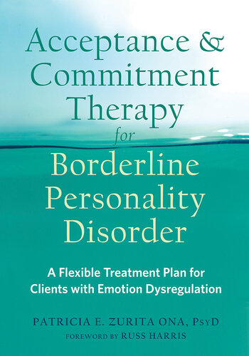 Acceptance and Commitment Therapy for Borderline Personality Disorder: A Flexible Treatment Plan for Clients with Emotional Dysregulation