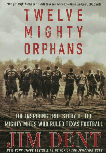 Twelve Mighty Orphans: The Inspiring True Story of the Mighty Mites Who Ruled Texas Football