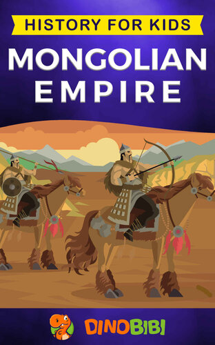 Mongolian Empire: History for kids: A captivating guide to a remarkable Genghis Khan & the Mongol Empire