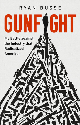 Gunfight : my battle against the industry that radicalized America