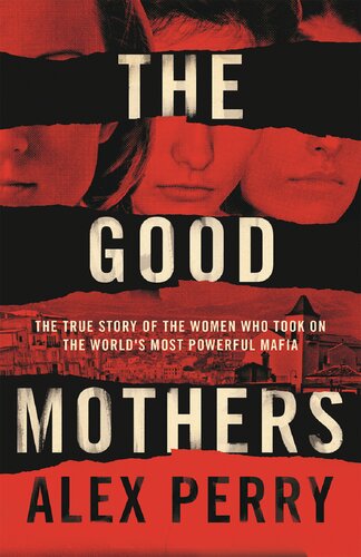 The good mothers : the true story of the women who took on the world's most powerful mafia