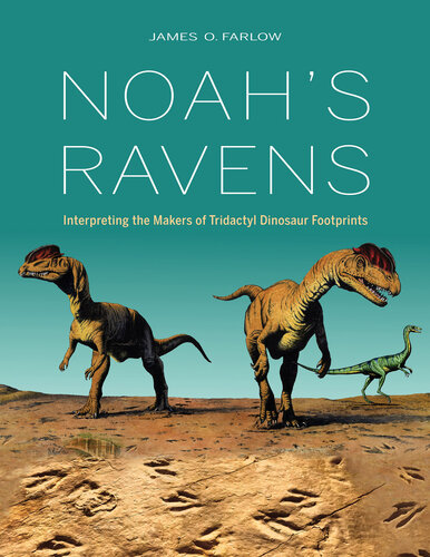 Noah's Ravens: Interpreting the Makers of Tridactyl Dinosaur Footprints (Life of the Past)