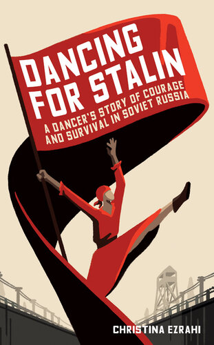Dancing for Stalin : a dancer's story of courage and survival in Soviet Russia