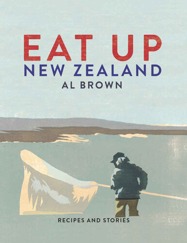 Eat Up New Zealand: Recipes and Stories