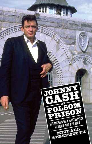 Johnny Cash at Folsom Prison : the making of a masterpiece, revised and updated