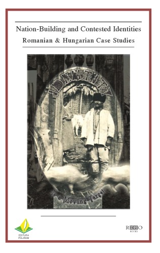 Nation-Building and Contested Identities: Romanian and Hungarian Case Studies