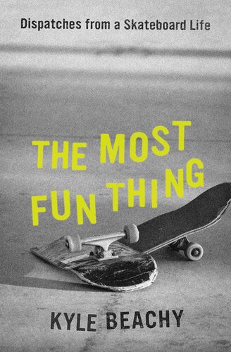 The most fun thing : dispatches from a skateboard life