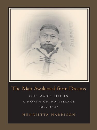 The Man Awakened from Dreams: One Man’s Life in a North China Village, 1857-1942: One Man's Life in a North China Village, 1857-1942