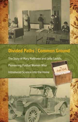 Divided Paths, Common Ground: The Story of Mary Matthews and Lella Gaddis, Pioneering Purdue Women Who Introduced Science into the Home