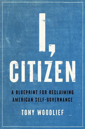 I, citizen : a blueprint for reclaiming American self-governance