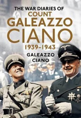 The Wartime Diaries of Count Galeazzo Ciano 1939-1943
