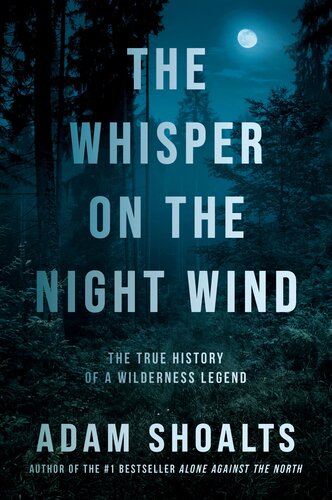 The whisper on the night wind : the true history of a wilderness legend
