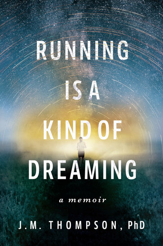 Running Is a Kind of Dreaming: A Memoir