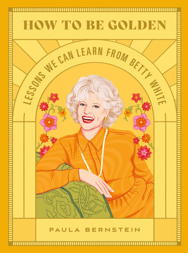 How to be golden : lessons we can learn from Betty White