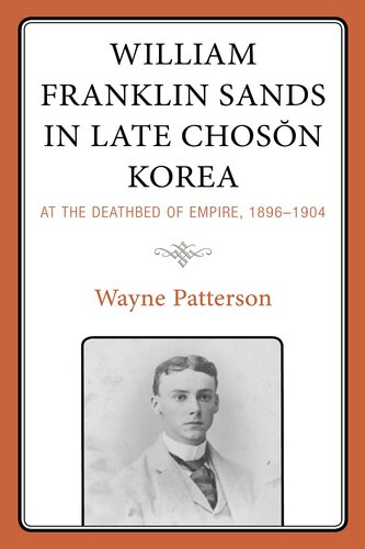 William Franklin Sands in Late Choson Korea, 1896-1904: At the Deathbed of Empire