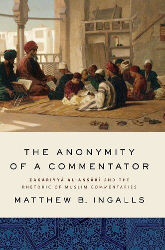 The Anonymity of a Commentator: Zakariyyā Al-Anṣārī And the Rhetoric of Muslim Commentaries
