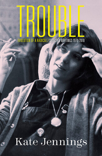 Trouble : Evolution of a Radical, Selected Writings 1970-2010.