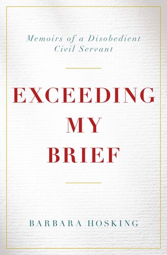 Exceeding my Brief : Memoirs of a Disobedient Civil Servant.
