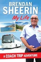 A Coach Trip Adventure: My Life. Brendan Sheerin