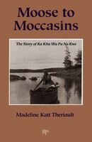 Moose to Moccasins: The Story of Ka Kita Wa Pa No Kwe