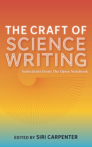 The Craft of Science Writing: Selections from The Open Notebook